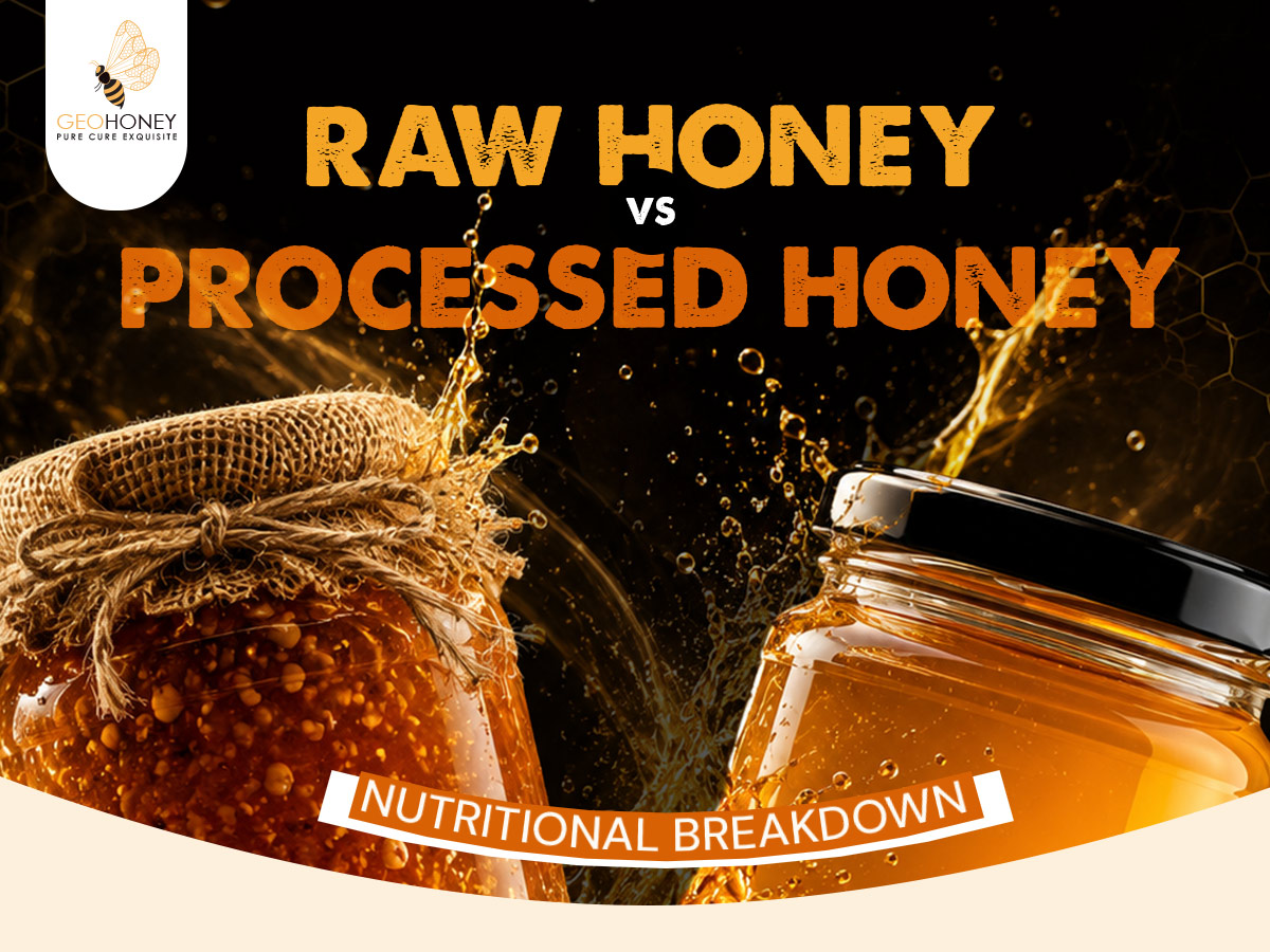 RAW HONEY VS PROCESSED HONEY: NUTRITIONAL BREAKDOWN