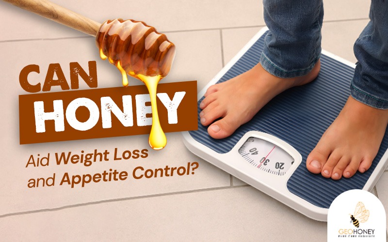 Can Honey Aid Weight Loss and Appetite Control?