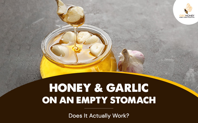 Honey and Garlic on an Empty Stomach. Does It Actually Work?
