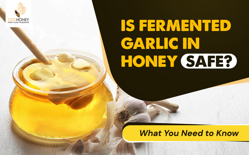 Is Fermented Garlic in Honey Safe? What You Need to Know
