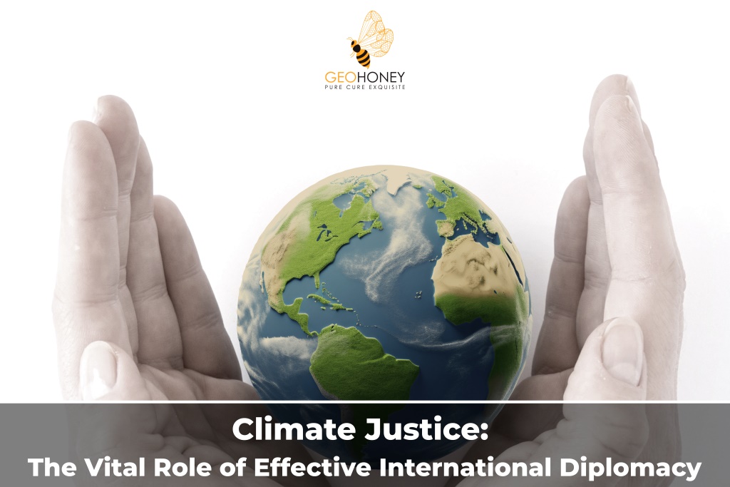 Climate Justice: The Vital Role of Effective International Diplomacy