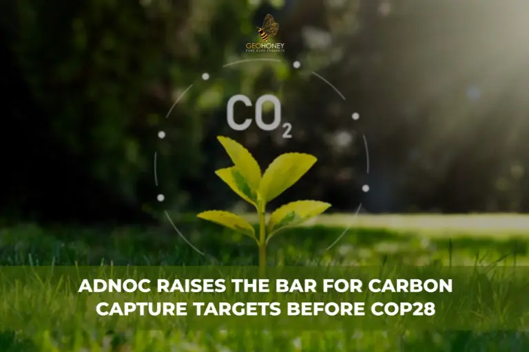أدنوك ترفع مستوى أهداف احتجاز الكربون. شركة النفط الوطنية الإماراتية تزيد من أهداف احتجاز الكربون قبل انعقاد مؤتمر الأمم المتحدة المعني بتغير المناخ (COP28).