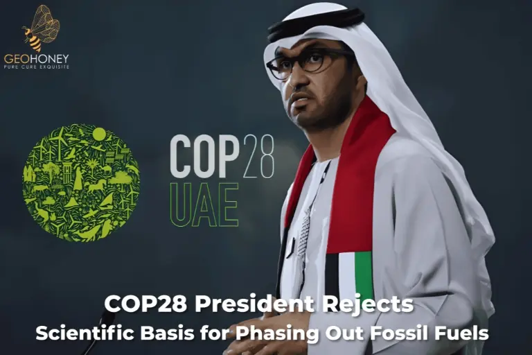 رئيس COP28 يرفض الأساس العلمي للتخلص التدريجي من الوقود الأحفوري