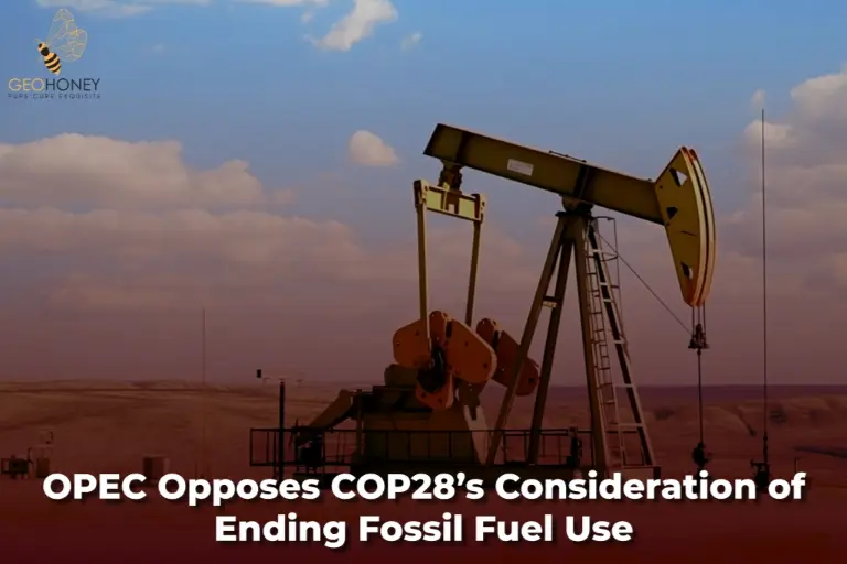 أوبك تعارض دراسة COP28 لإنهاء استخدام الوقود الأحفوري